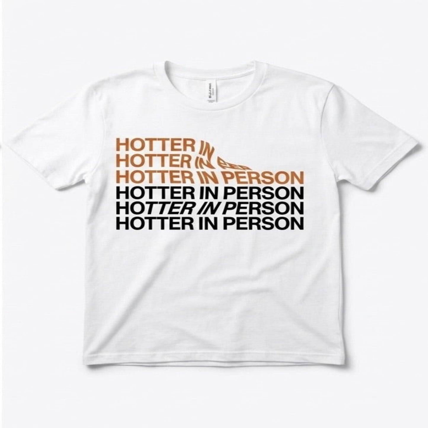 White t-shirt with 'Hotter In Person' text design on a white background