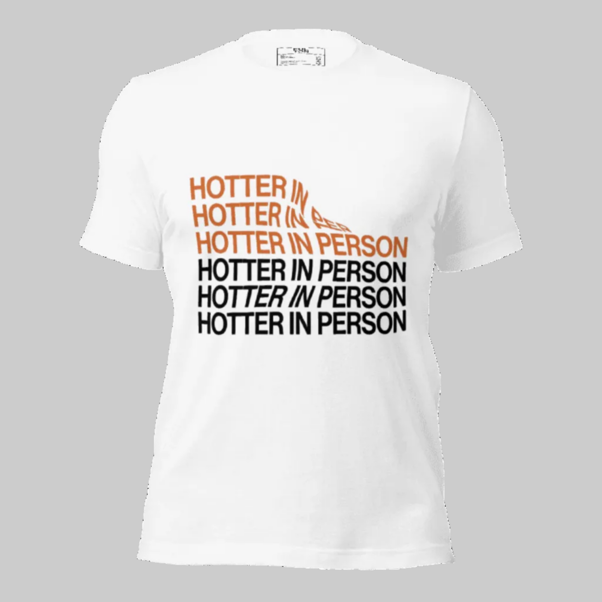 White t-shirt with 'Hotter in Person' text in orange and black on a white background